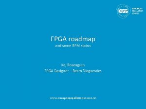 FPGA roadmap and some BPM status Kaj Rosengren