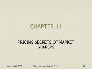 CHAPTER 11 PRICING SECRETS OF MARKET SHAPERS Prentice