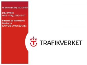 Implementering ISO 39001 David Wilde GNS Vg 2012