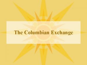 The Columbian Exchange What was the Columbian Exchange