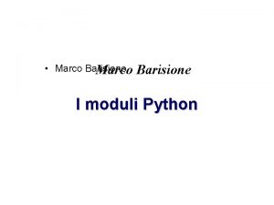 Marco Barisione I moduli Python Cosa sono i