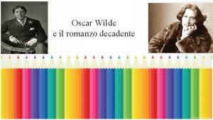 Oscar Wilde e il romanzo decadente Introduzione al