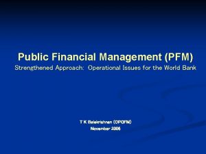 Public Financial Management PFM Strengthened Approach Operational Issues