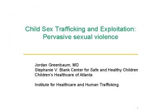 Child Sex Trafficking and Exploitation Pervasive sexual violence