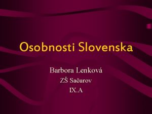 Osobnosti Slovenska Barbora Lenkov Z Saurov IX A