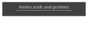 Amino acids and proteins Amino acid Carboxyl Amine