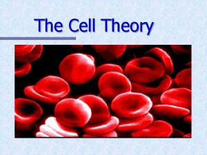 The Cell Theory Some Random Cell Facts n
