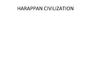 HARAPPAN CIVILIZATION CHAPTER1 HARAPPAN CIVILIZATION Introduction This civilization