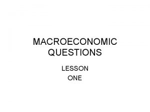 MACROECONOMIC QUESTIONS LESSON ONE WHY DOES OUTPUT FLUCTUATE