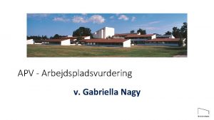 APV Arbejdspladsvurdering v Gabriella Nagy Hvorfor udarbejde en