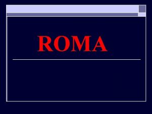 ROMA Caractersticas o GEOGRAFIA Pennsula Itlica Alpes Isolamento