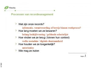 Processen van recordmanagement Wat zijn onze records informatie