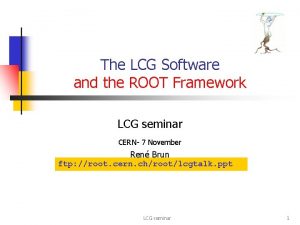 The LCG Software and the ROOT Framework LCG