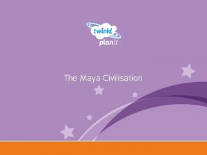 The Maya Civilisation Year One The ancient Maya