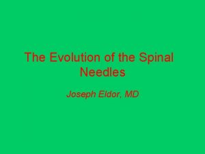 The Evolution of the Spinal Needles Joseph Eldor