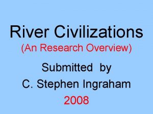 River Civilizations An Research Overview Submitted by C