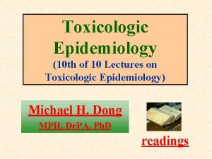Toxicologic Epidemiology 10 th of 10 Lectures on