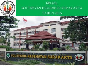 PROFIL POLTEKKES KEMENKES SURAKARTA TAHUN 2016 PROFIL POLTEKKES