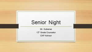 Senior Night Mr Gutierrez 12 th Grade Counselor