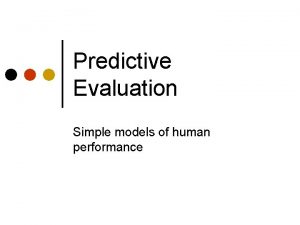 Predictive Evaluation Simple models of human performance Recap