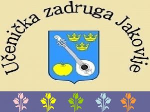 KURIKULUM UENIKE ZADRUGE JAKOVLJE Uenika zadruga Jakovlje u