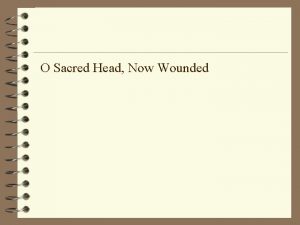 O Sacred Head Now Wounded O sacred Head