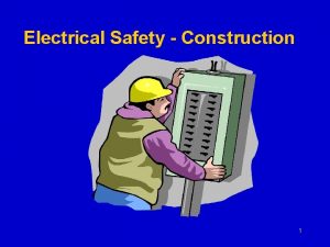 Electrical Safety Construction 1 2 Electricity The Dangers