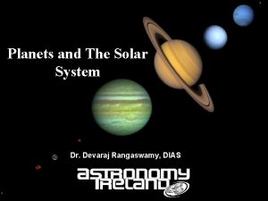 Planets and The Solar System Dr Devaraj Rangaswamy