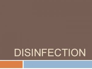 DISINFECTION Definition Disinfection is a unit process involving