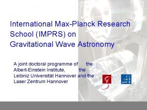 International MaxPlanck Research School IMPRS on Gravitational Wave