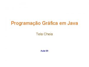 Programao Grfica em Java Tela Cheia Aula 09