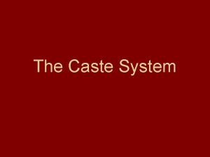 The Caste System What is the caste system