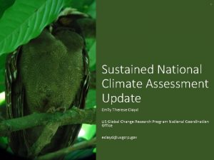1 Sustained National Climate Assessment Update Emily Therese