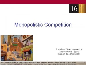 Monopolistic Competition Power Point Slides prepared by Andreea