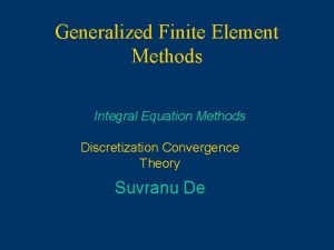 Generalized Finite Element Methods Integral Equation Methods Discretization