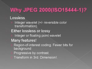 Why JPEG 2000ISO 15444 1 Lossless Integer wavelet