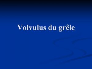 Volvulus du grle Dfinition n Accident aigue provoqu