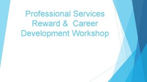 Professional Services Reward Career Development Workshop Reward Possibilities