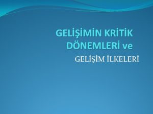 GELMN KRTK DNEMLER ve GELM LKELER Bu blm