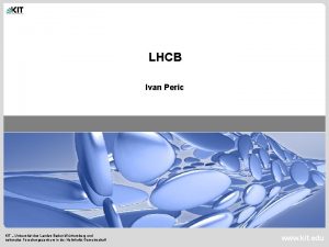 LHCB Ivan Peric KIT Universitt des Landes BadenWrttemberg