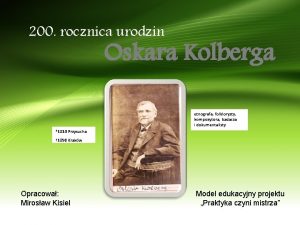 200 rocznica urodzin Oskara Kolberga etnografa folklorysty kompozytora