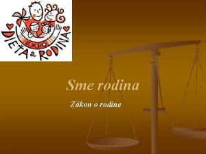 Sme rodina Zkon o rodine n n Rodina