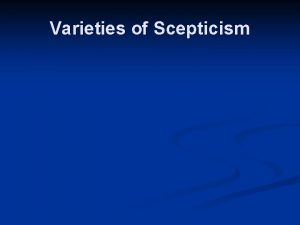 Varieties of Scepticism Academic Scepticism n Arcesilaus 6
