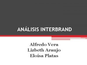 ANLISIS INTERBRAND Alfredo Vera Lizbeth Araujo Elosa Platas