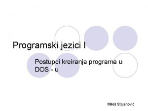 Programski jezici I Postupci kreiranja programa u DOS