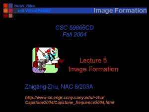 Vision Video Image Formation and Virtual Reality CSC