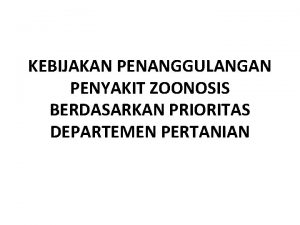 KEBIJAKAN PENANGGULANGAN PENYAKIT ZOONOSIS BERDASARKAN PRIORITAS DEPARTEMEN PERTANIAN