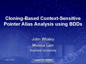 CloningBased ContextSensitive Pointer Alias Analysis using BDDs John