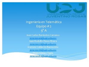 Ingeniera en Telemtica Equipo 2 9 A Juan