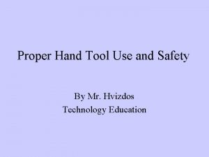 Proper Hand Tool Use and Safety By Mr
